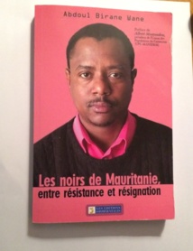 Parution:« Les  noirs de  Mauritanie, entre résistance et résignation » / Abdoul Birane Wane