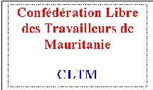Confédération Libre des Travailleurs de Mauritanie : CLTM Confédération Libre des Travailleurs de Mauritanie : CLTM