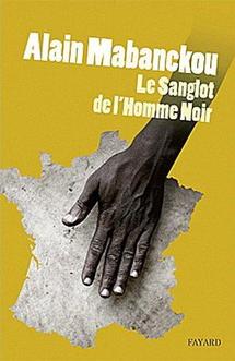 Parution 4 janvier 2012 : Le sanglot de l'homme noir de l'écrivain Alain Mabanckou Parution 4 janvier 2012 : Le sanglot de l'homme noir de l'écrivain Alain Mabanckou