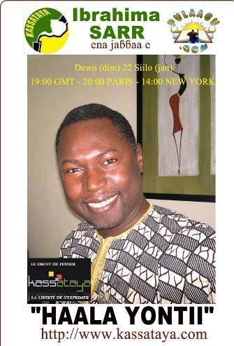 IBRAHIMA SARR DE PULAAGU.COM invité de KASSATAYA.COM ce dimanche 22 à 19:00 GMT IBRAHIMA SARR DE PULAAGU.COM invité de KASSATAYA.COM ce dimanche 22 à 19:00 GMT