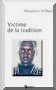 Vient de paraitre aux Editions Publibook : ''Victime de la Tradition'' Vient de paraitre aux Editions Publibook : ''Victime de la Tradition''