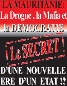 LA MAURITANIE : La Drogue, la Mafia et la Démocratie..... Le secret d'une nouvelle ère d'un ÉTAT!? LA MAURITANIE : La Drogue, la Mafia et la Démocratie..... Le secret d'une nouvelle ère d'un ÉTAT!?