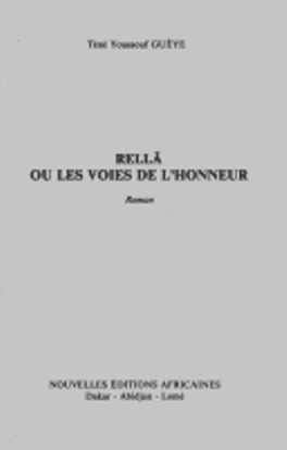 RELLA ou Les voies de l'honneur de Tene Youssouf Gueye RELLA ou Les voies de l'honneur de Tene Youssouf Gueye