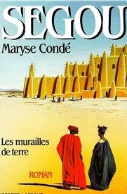 Livre : Ségou de Maryse Condé. La tragique histoire d'une Cité. Livre : Ségou de Maryse Condé. La tragique histoire d'une Cité.
