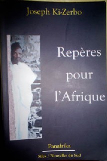 La 1ère oeuvre posthume de Joseph Ki Zerbo: ''Repères pour l'Afrique'' La 1ère oeuvre posthume de Joseph Ki Zerbo: ''Repères pour l'Afrique''