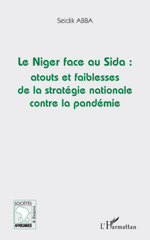 LE NIGER FACE AU SIDA: ATOUTS ET FAIBLESSES DE LA STRATÉGIE NATIONALE CONTRE LA PANDÉMIE par Seidik Abba LE NIGER FACE AU SIDA: ATOUTS ET FAIBLESSES DE LA STRATÉGIE NATIONALE CONTRE LA PANDÉMIE par Seidik Abba